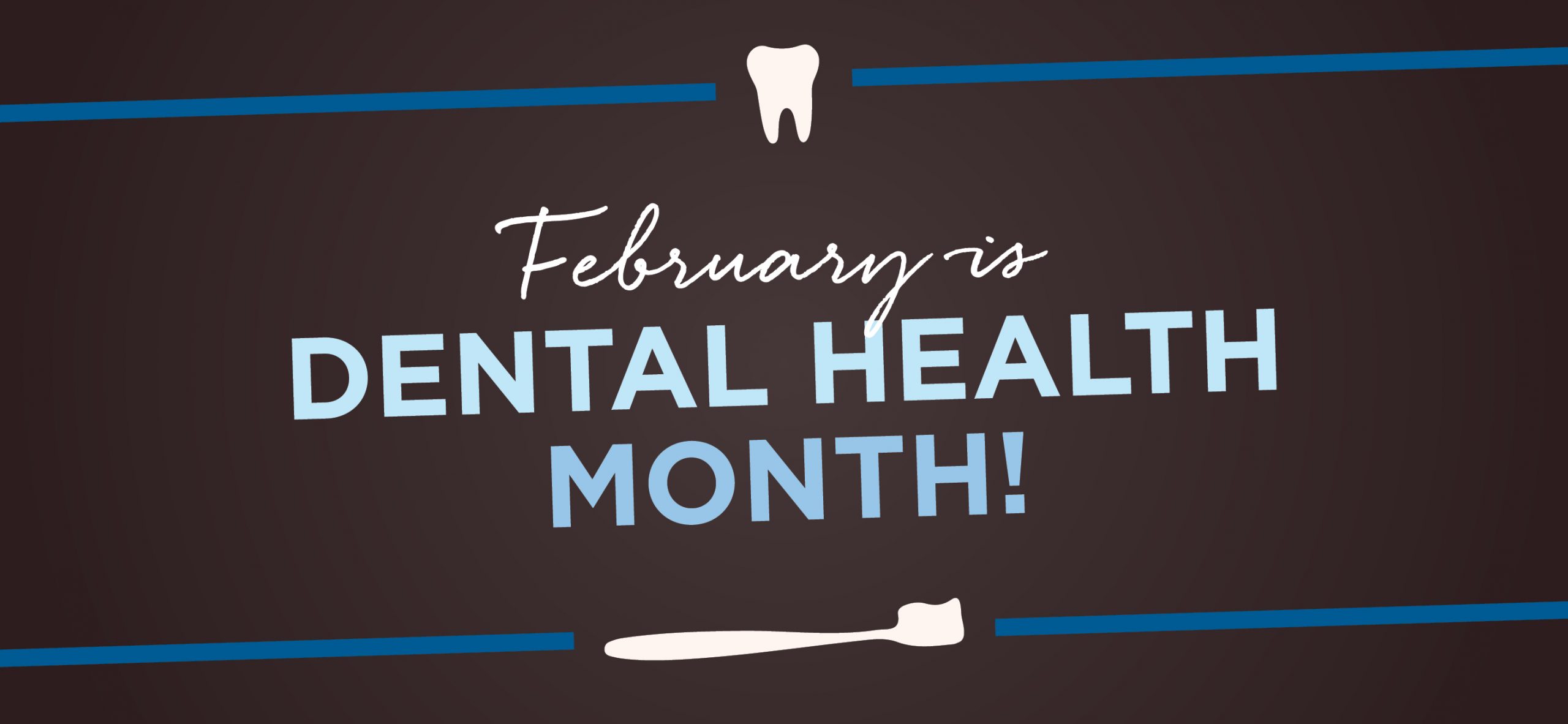 February is Dental Health Month Hanis Orthodontics